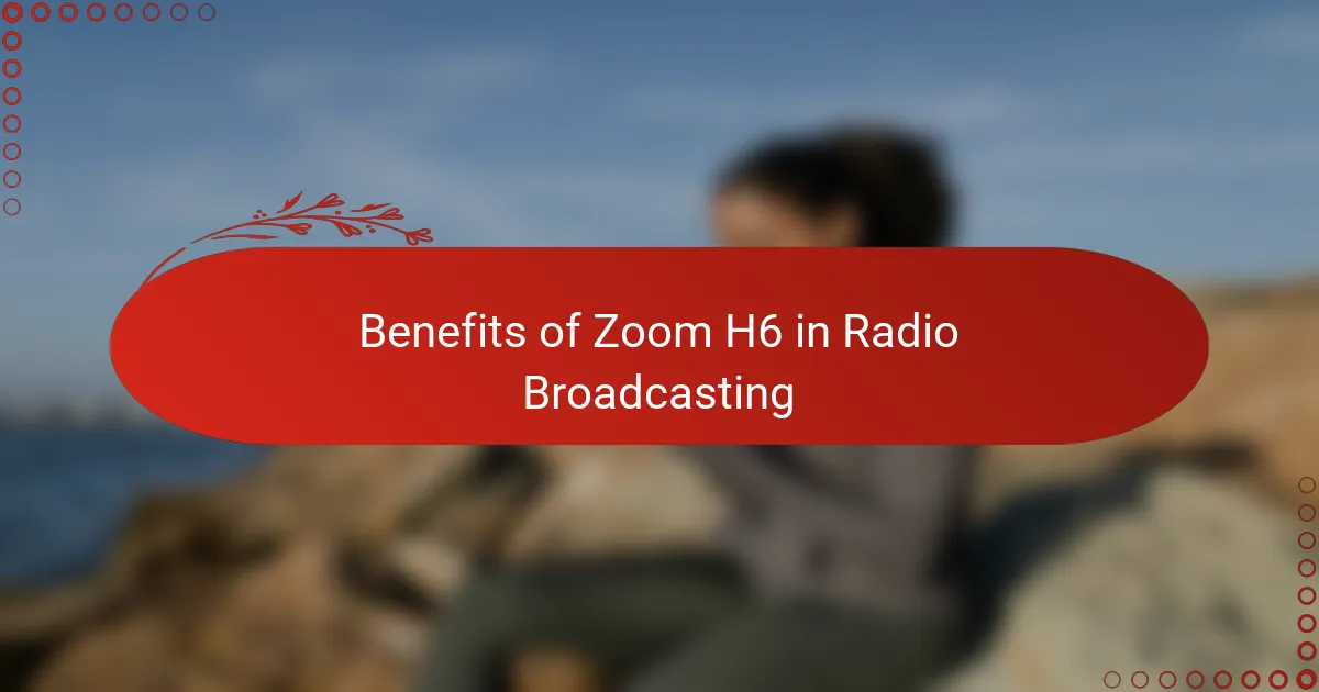 Benefits of Zoom H6 in Radio Broadcasting