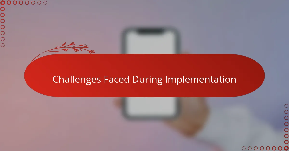 Challenges Faced During Implementation