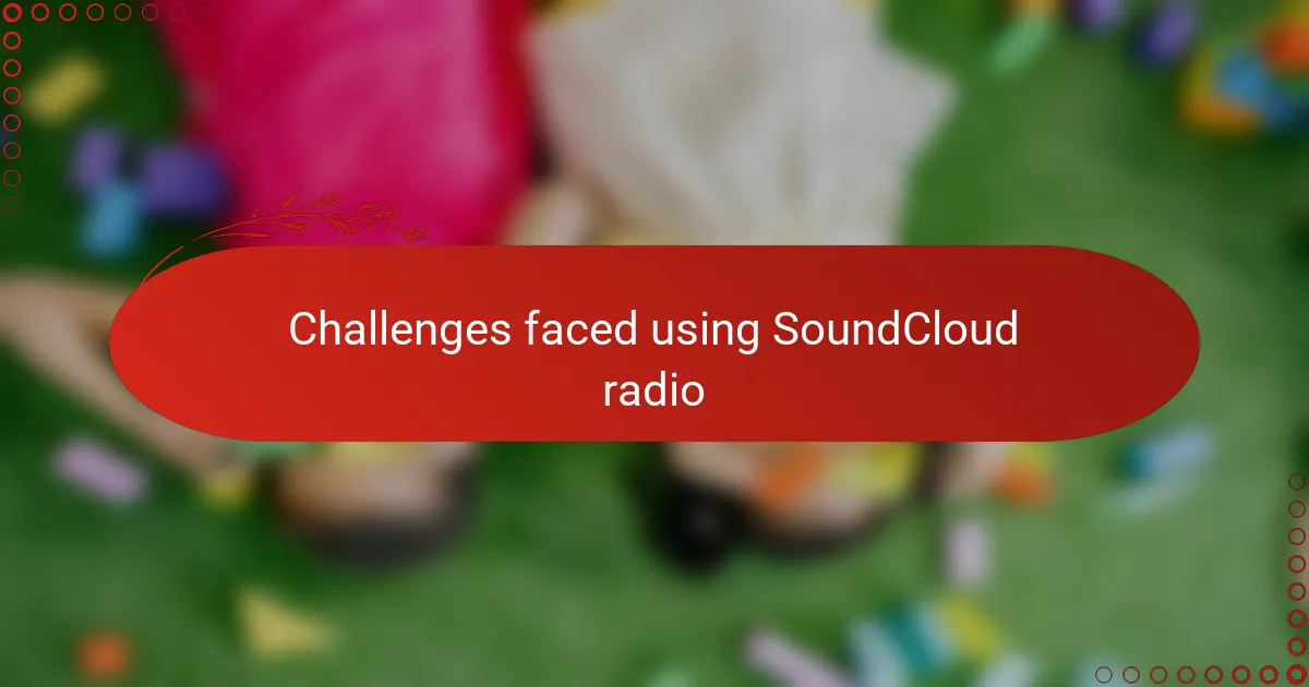 Challenges faced using SoundCloud radio