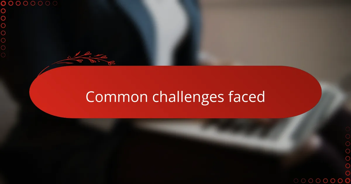 Common challenges faced