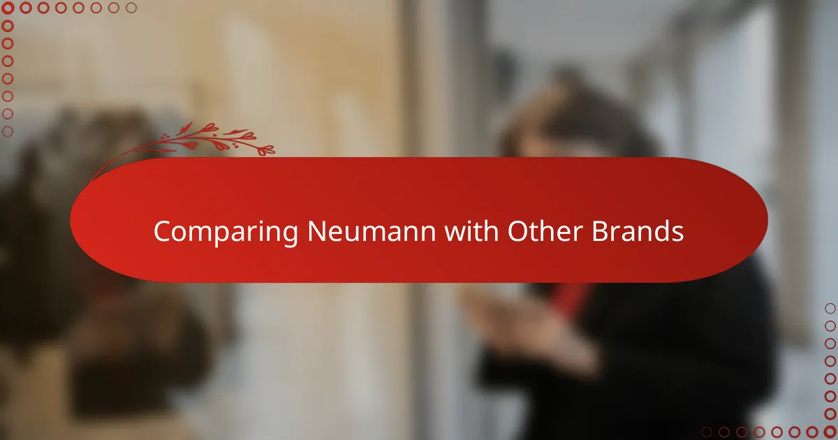 Comparing Neumann with Other Brands