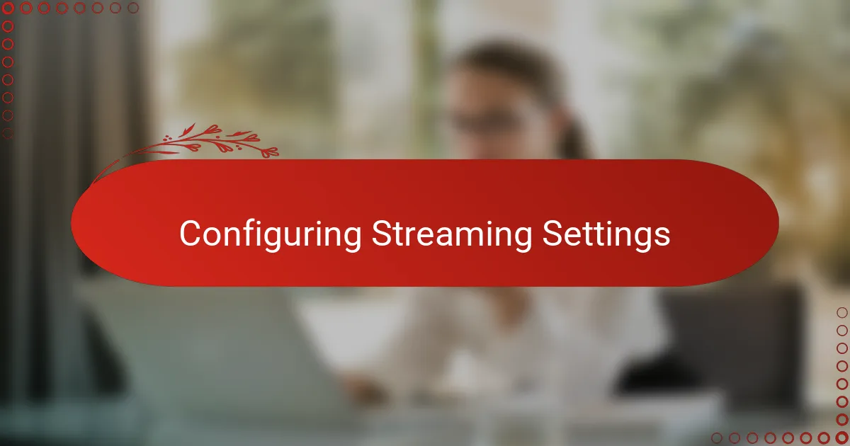 Configuring Streaming Settings