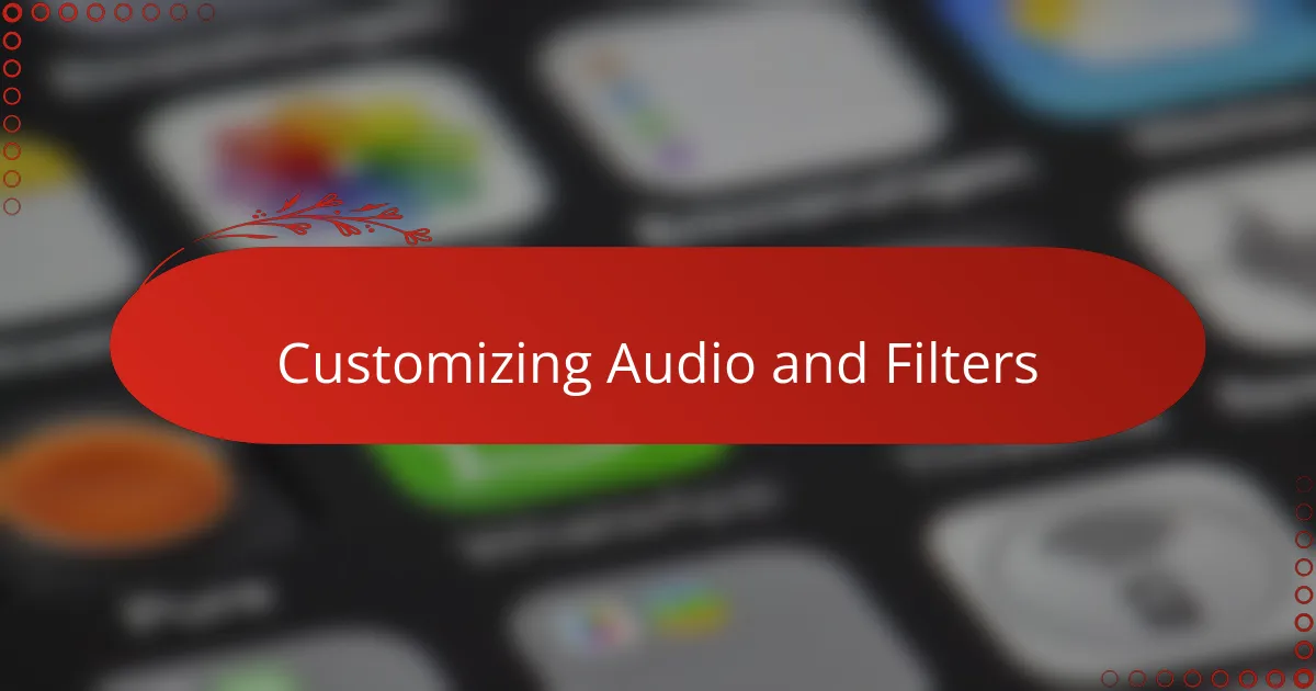 Customizing Audio and Filters