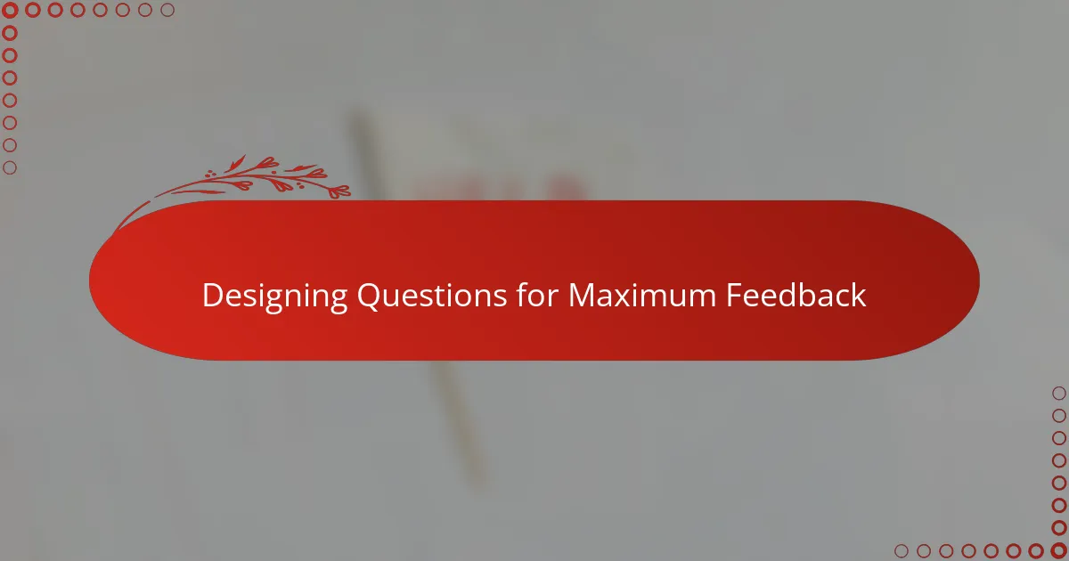 Designing Questions for Maximum Feedback