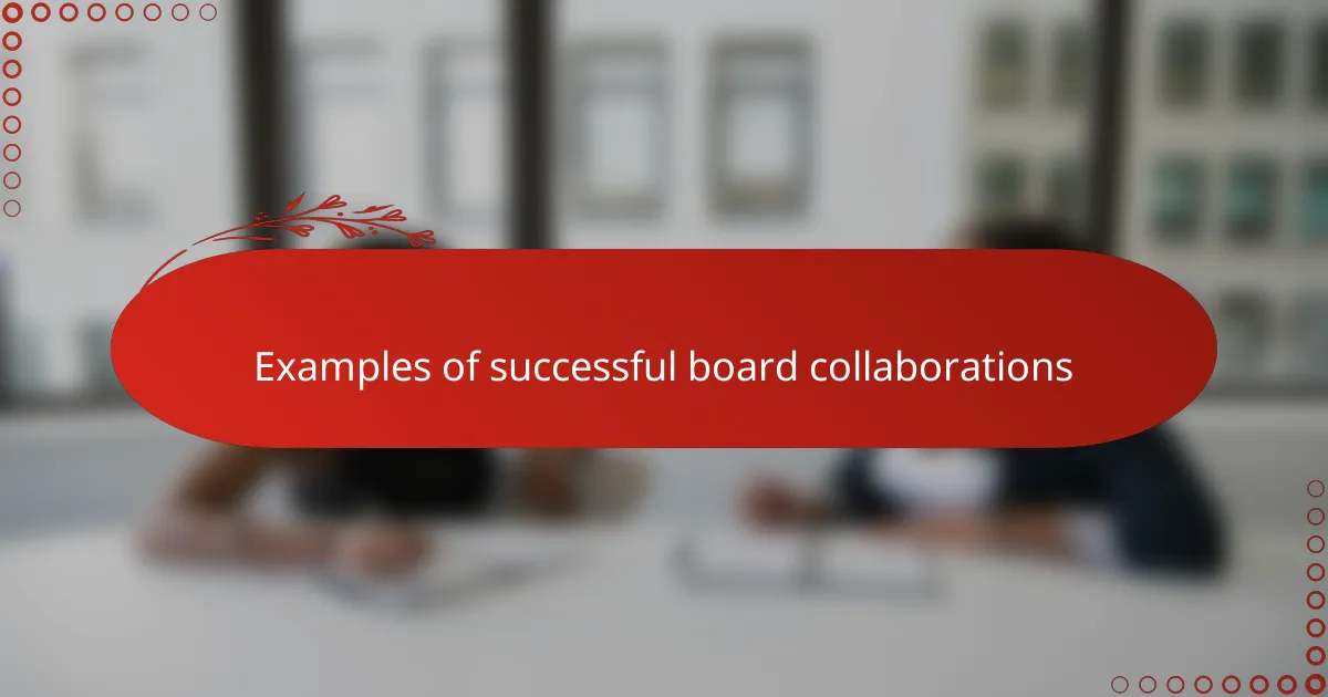 Examples of successful board collaborations