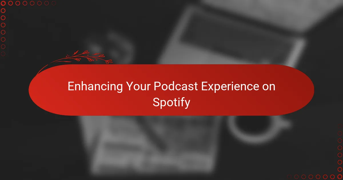 Enhancing Your Podcast Experience on Spotify