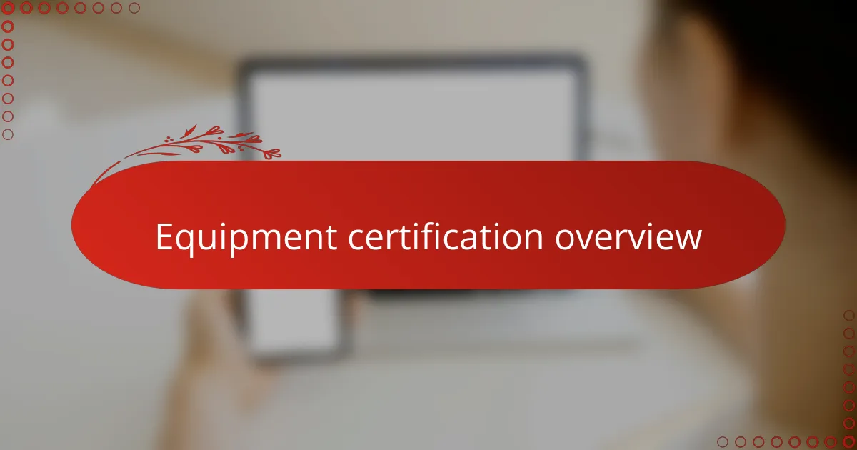 Equipment certification overview
