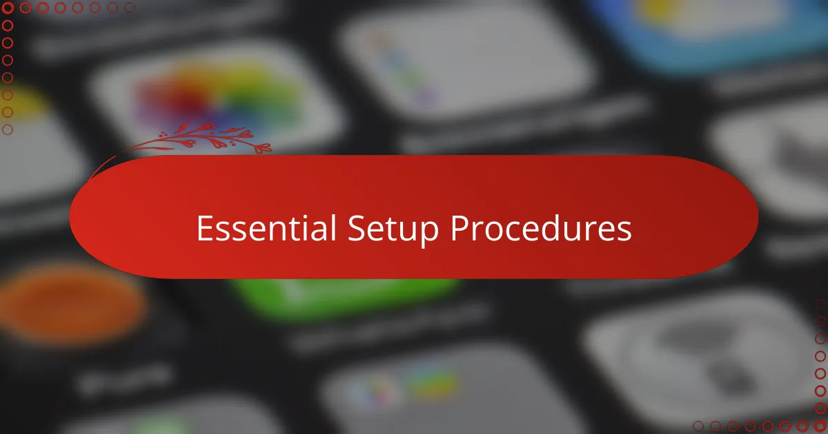 Essential Setup Procedures