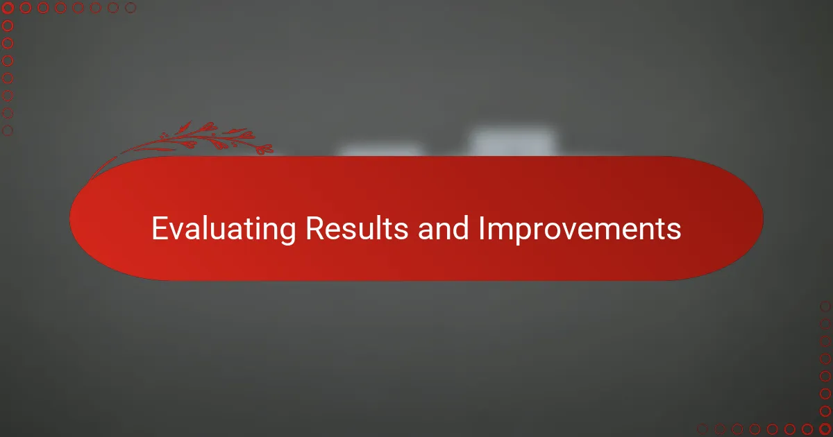 Evaluating Results and Improvements