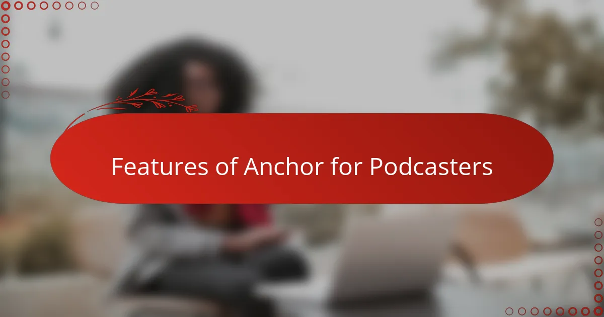 Features of Anchor for Podcasters