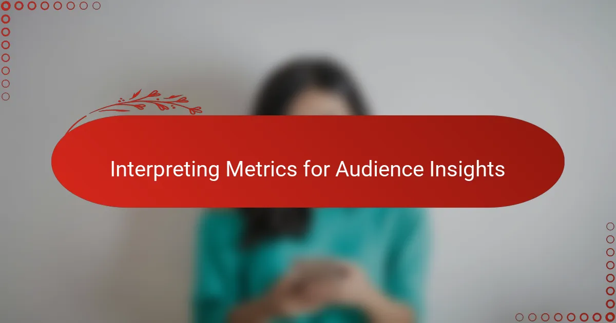 Interpreting Metrics for Audience Insights
