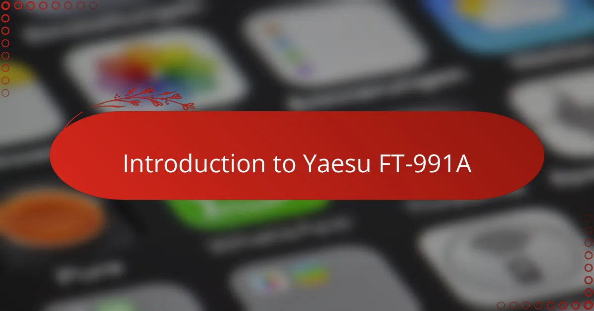 Introduction to Yaesu FT-991A