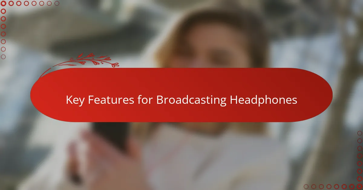 Key Features for Broadcasting Headphones