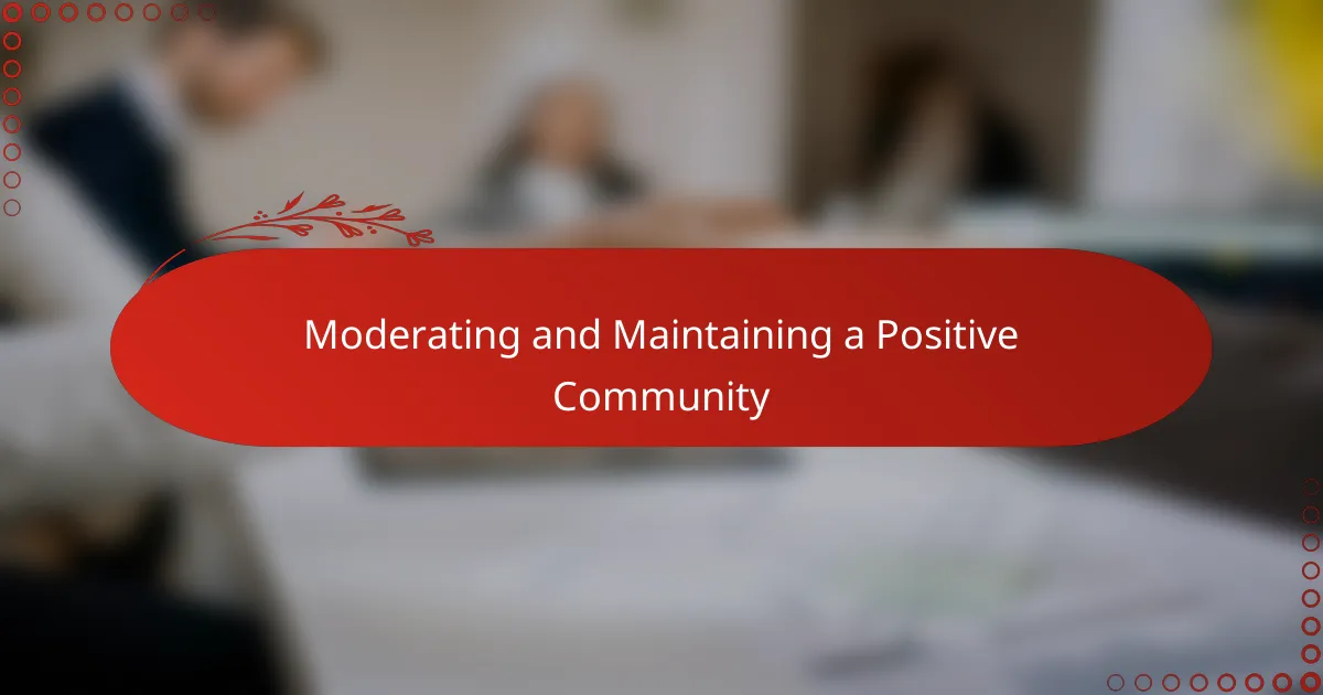 Moderating and Maintaining a Positive Community