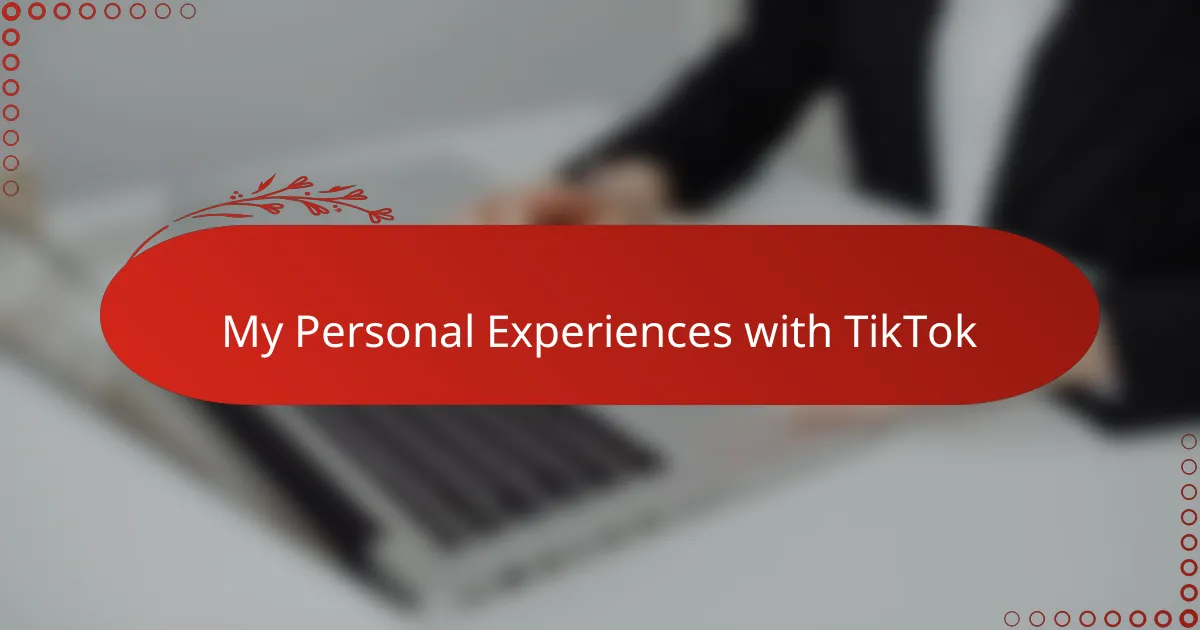 My Personal Experiences with TikTok