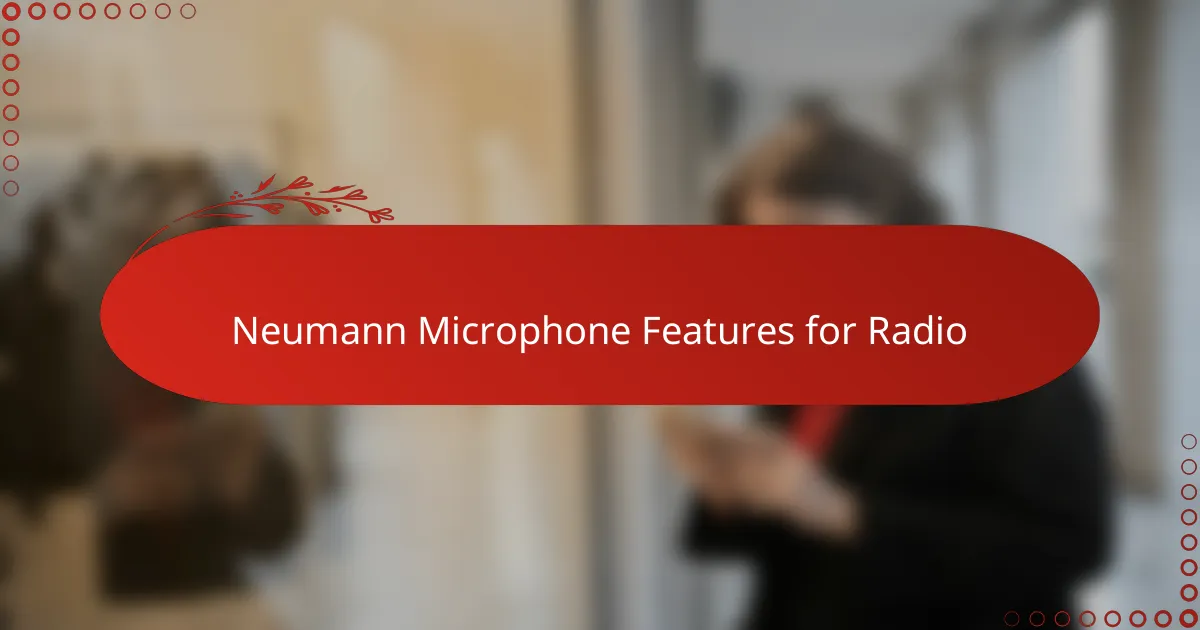 Neumann Microphone Features for Radio