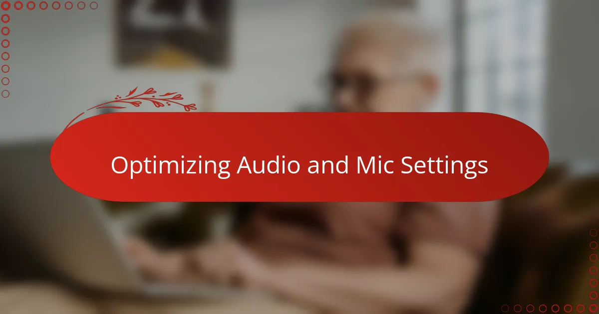 Optimizing Audio and Mic Settings