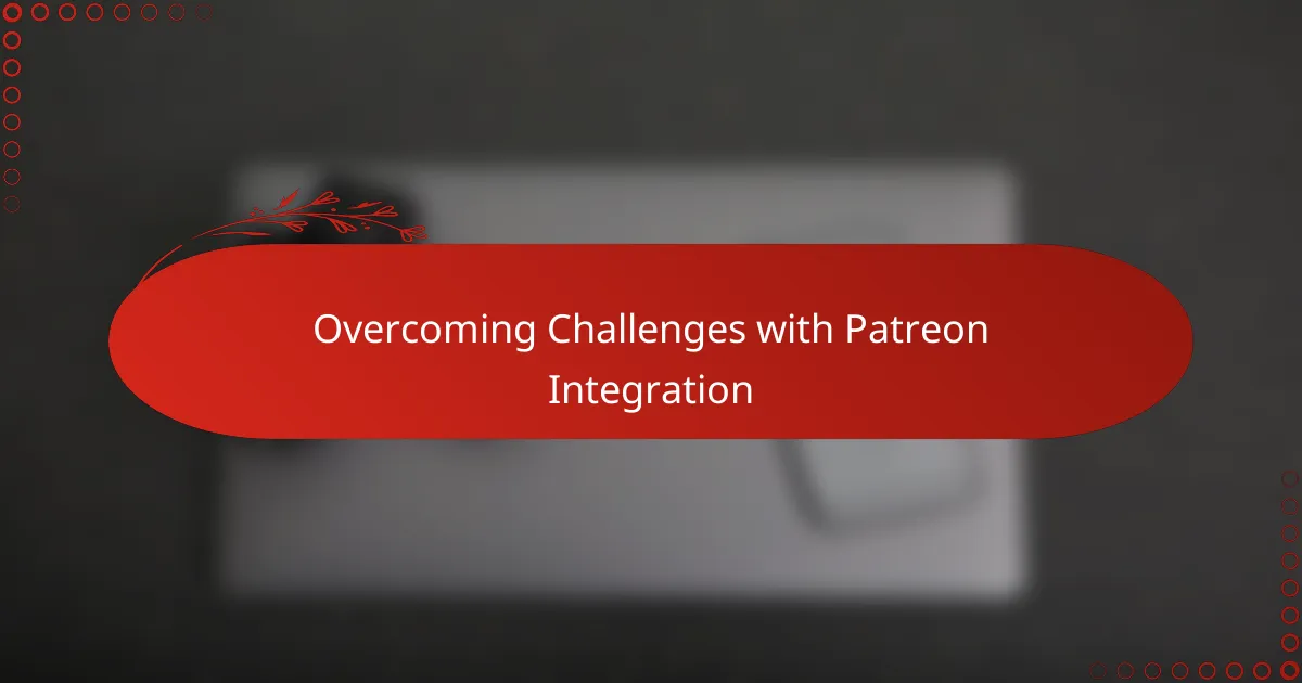 Overcoming Challenges with Patreon Integration