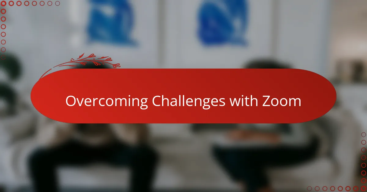 Overcoming Challenges with Zoom
