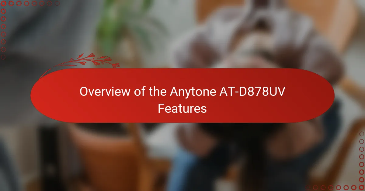 Overview of the Anytone AT-D878UV Features