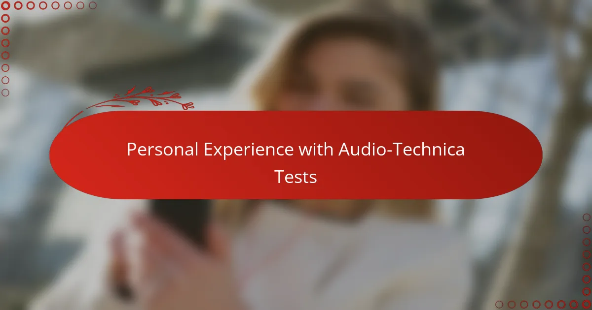 Personal Experience with Audio-Technica Tests