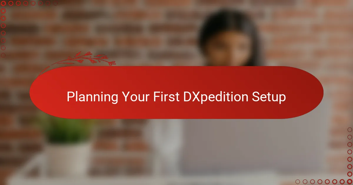 Planning Your First DXpedition Setup