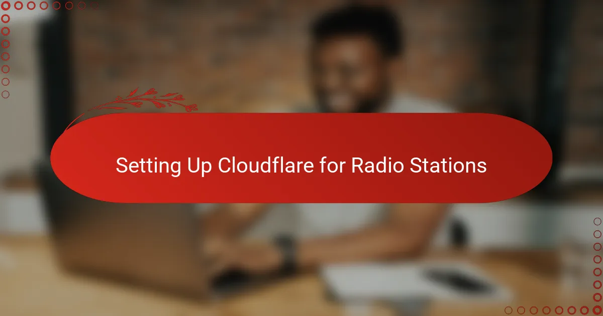 Setting Up Cloudflare for Radio Stations