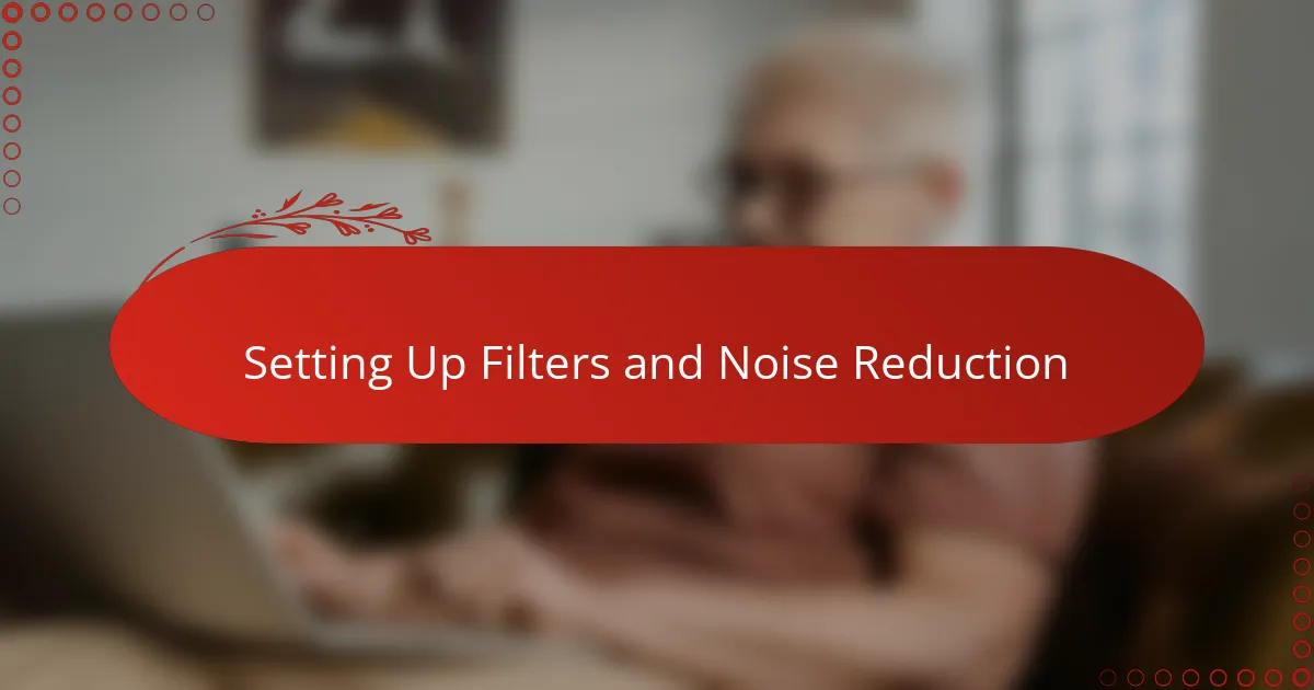 Setting Up Filters and Noise Reduction
