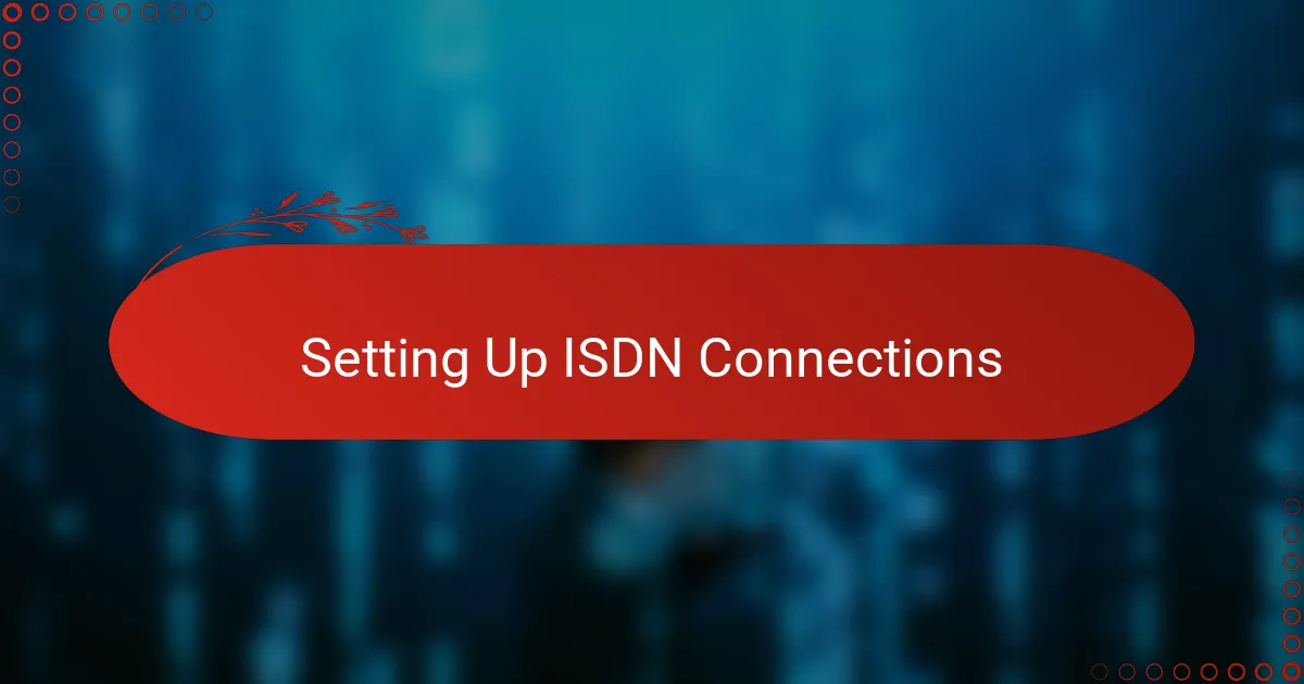 Setting Up ISDN Connections