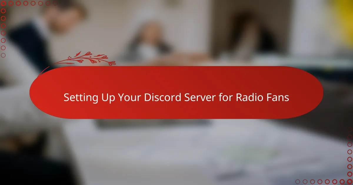 Setting Up Your Discord Server for Radio Fans