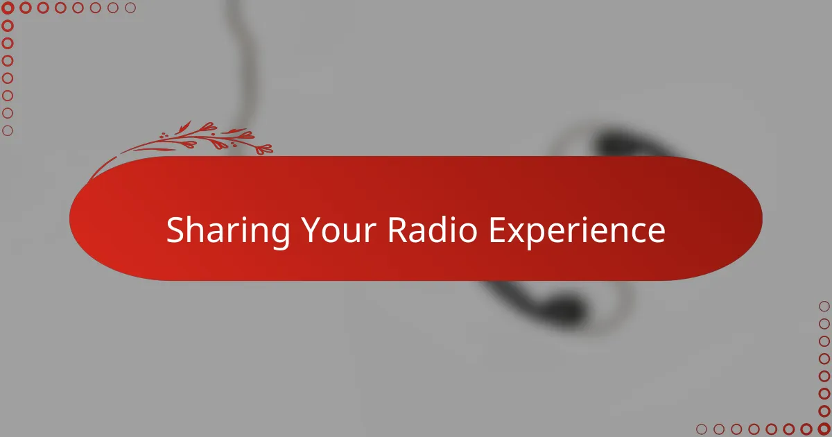 Sharing Your Radio Experience