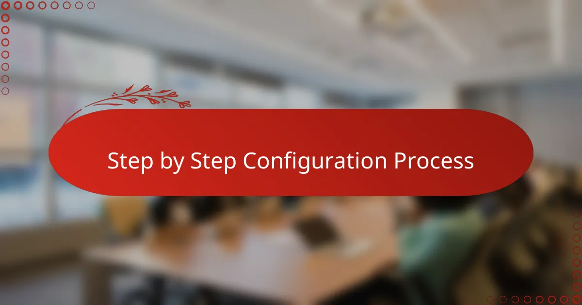 Step by Step Configuration Process