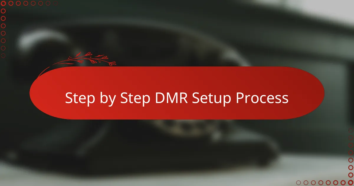 Step by Step DMR Setup Process