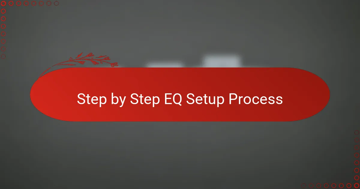 Step by Step EQ Setup Process