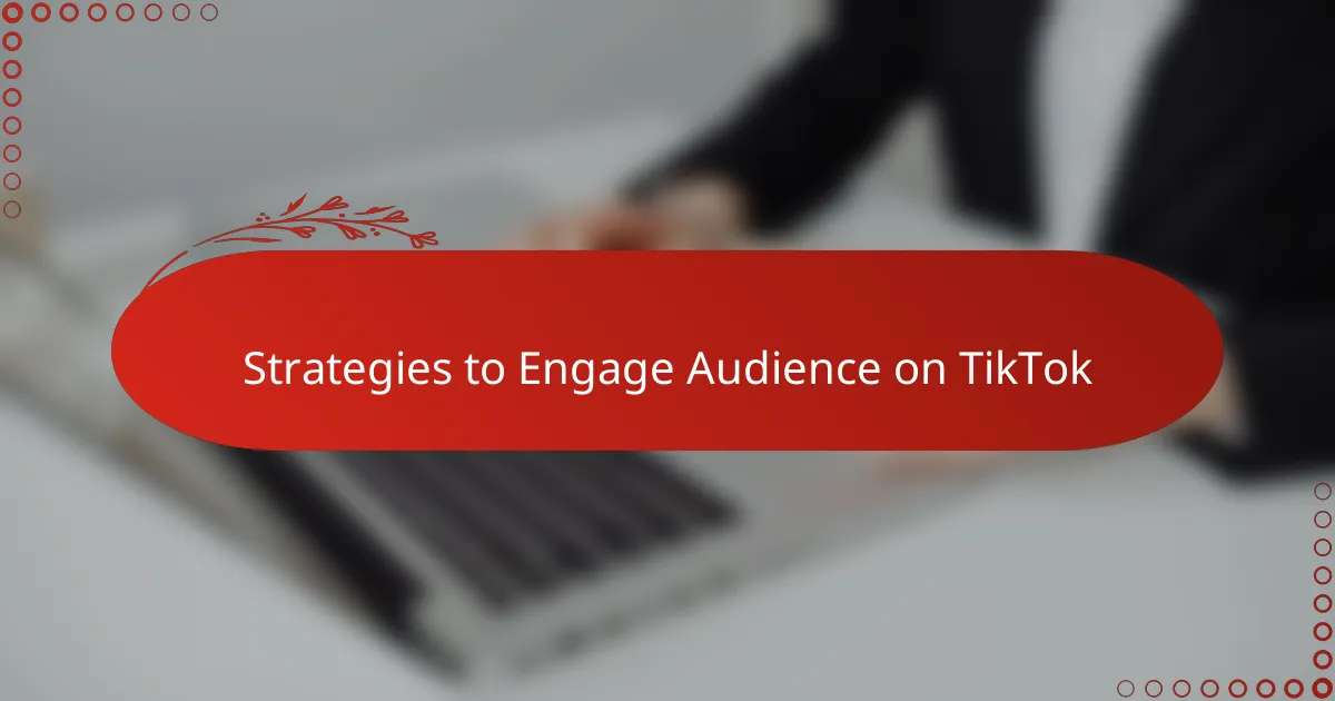 Strategies to Engage Audience on TikTok