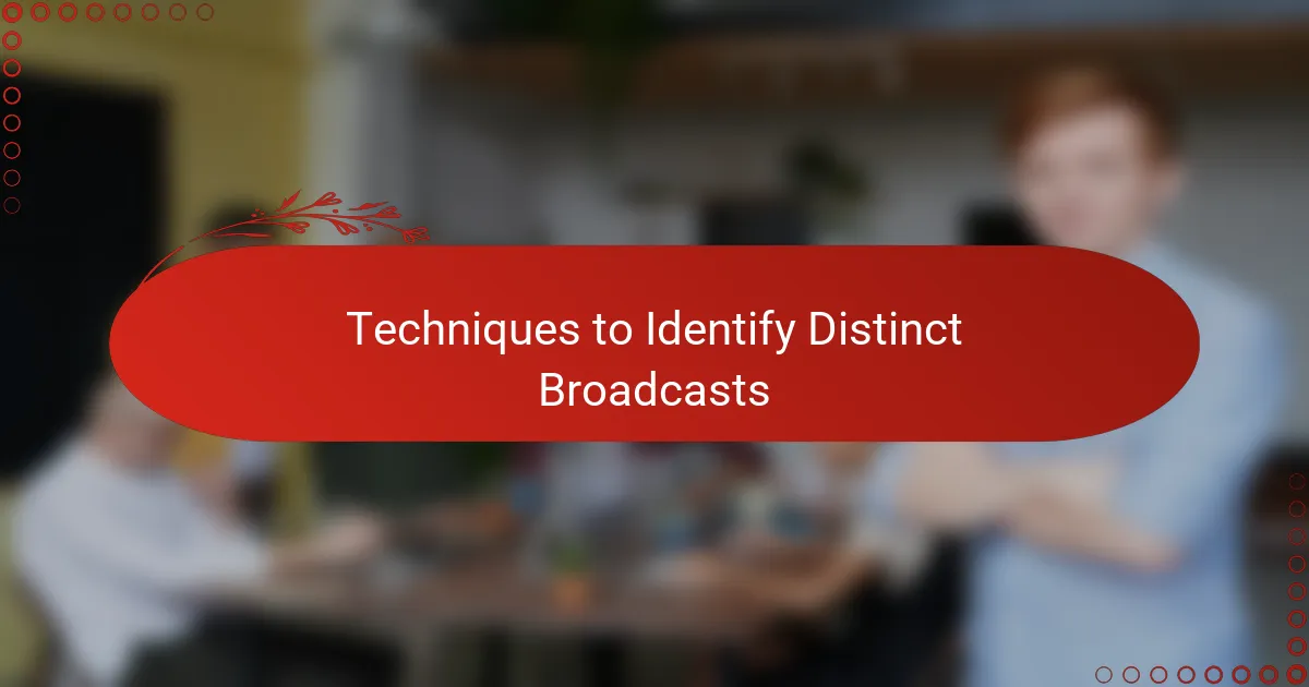 Techniques to Identify Distinct Broadcasts