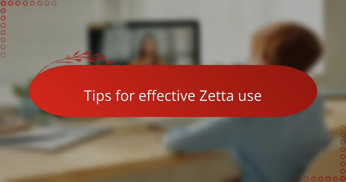 Tips for effective Zetta use
