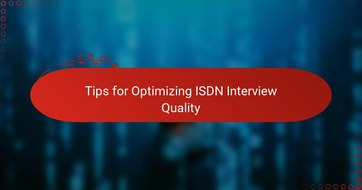 Tips for Optimizing ISDN Interview Quality