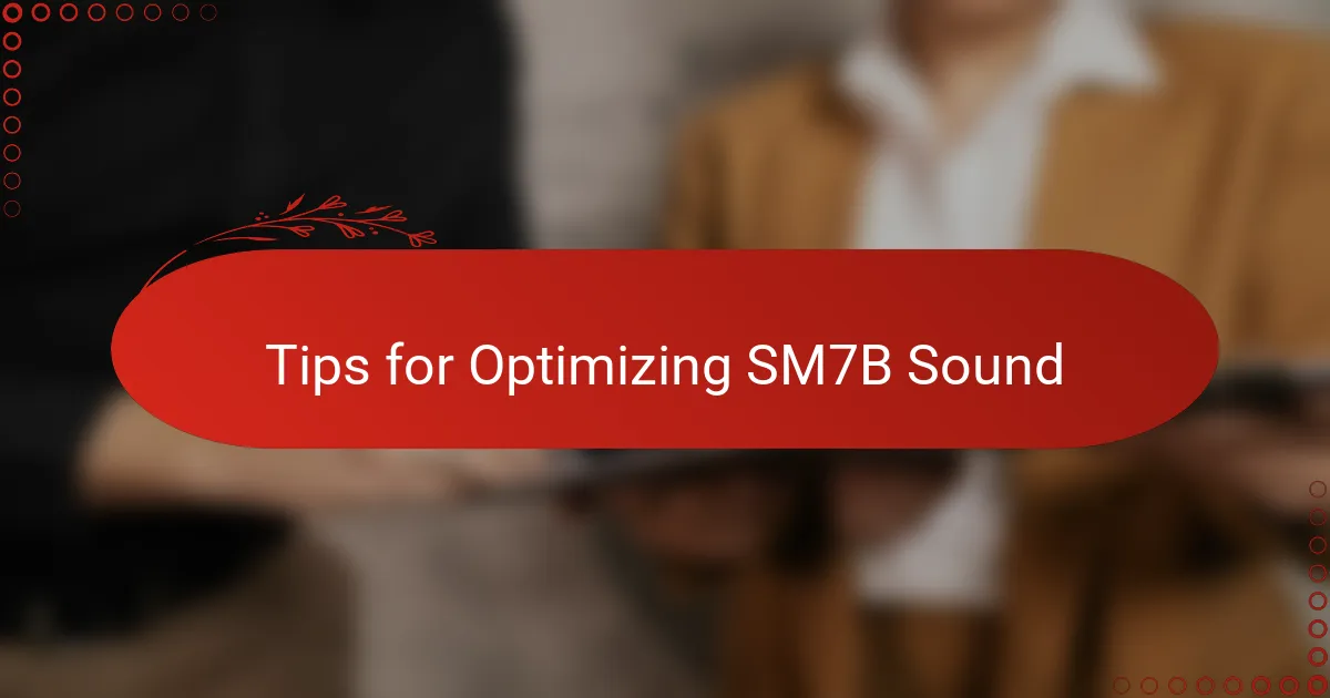 Tips for Optimizing SM7B Sound