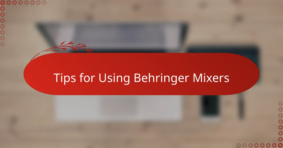 Tips for Using Behringer Mixers