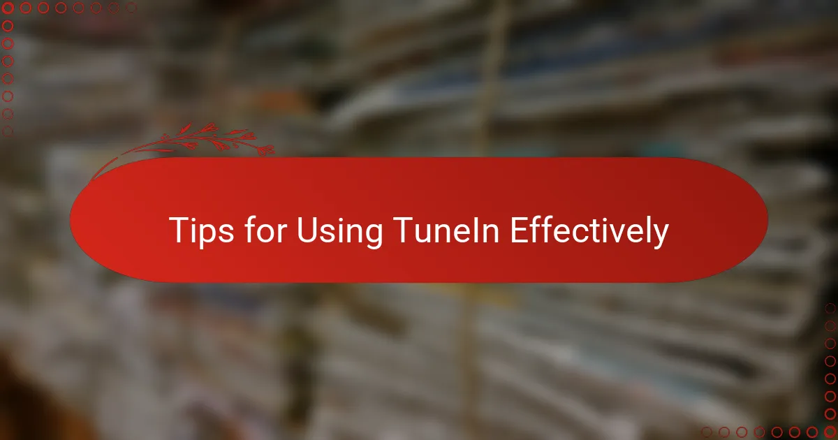Tips for Using TuneIn Effectively