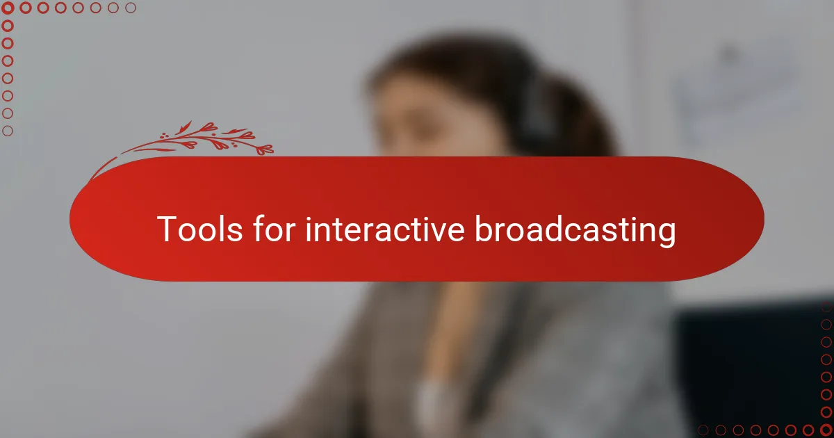 Tools for interactive broadcasting