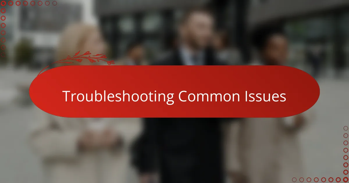 Troubleshooting Common Issues
