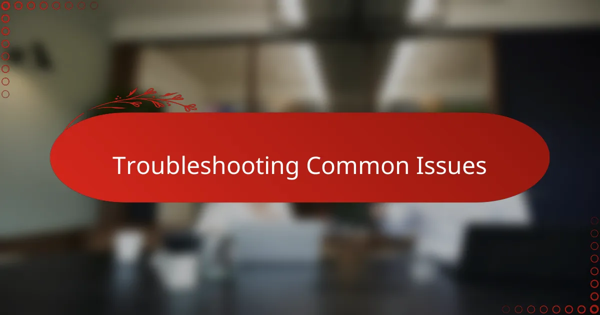 Troubleshooting Common Issues