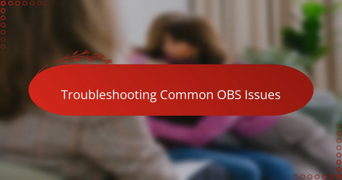 Troubleshooting Common OBS Issues