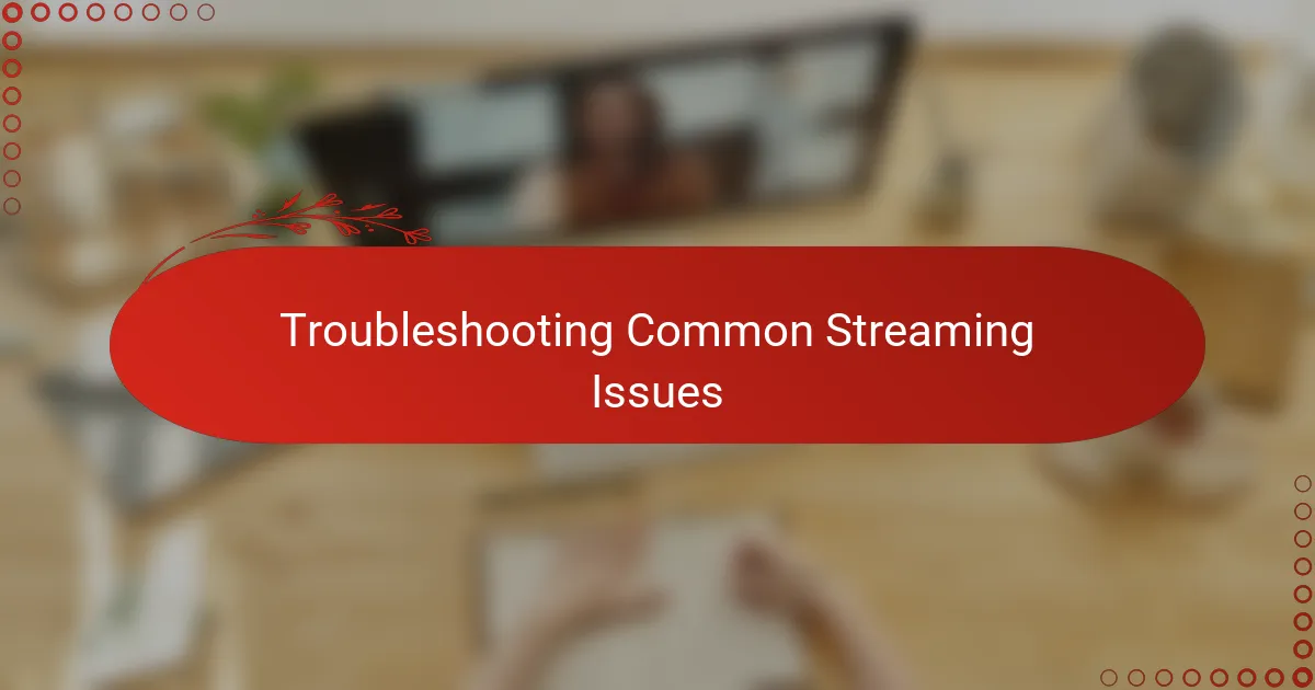 Troubleshooting Common Streaming Issues