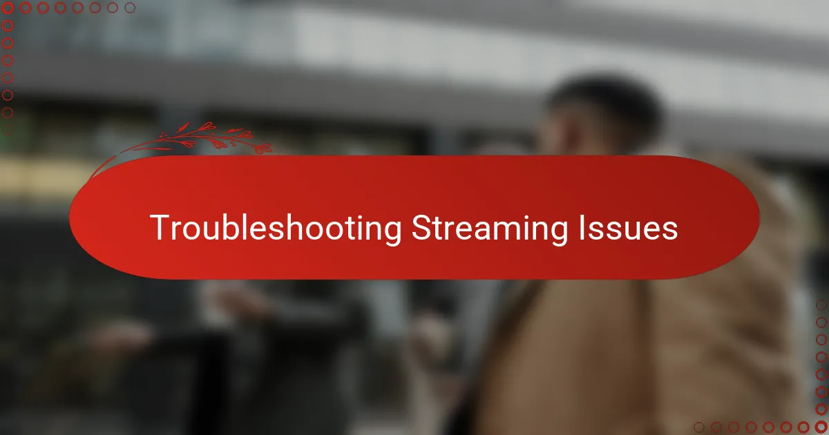 Troubleshooting Streaming Issues