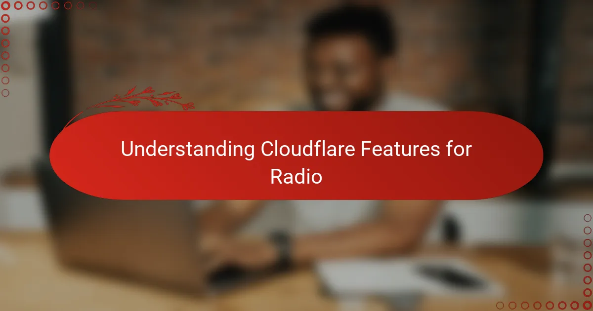 Understanding Cloudflare Features for Radio