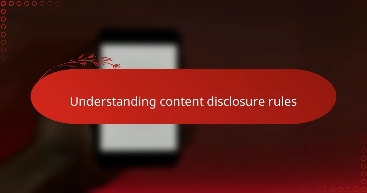 Understanding content disclosure rules