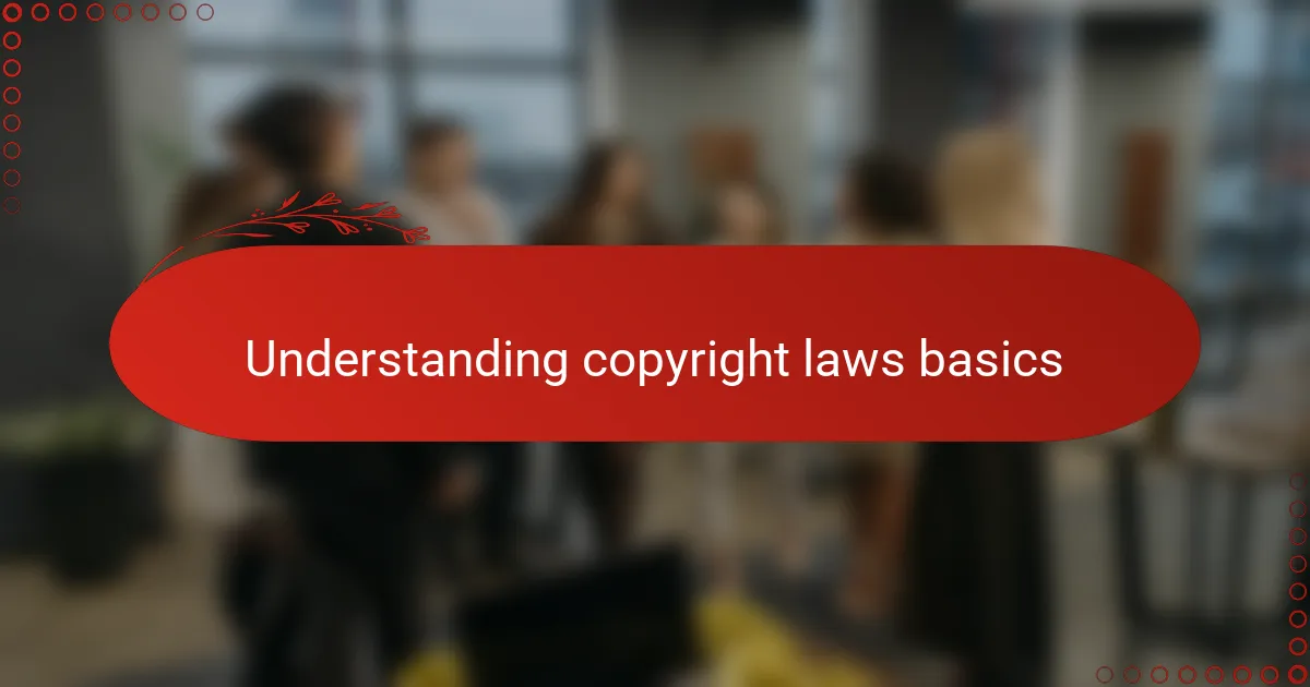 Understanding copyright laws basics